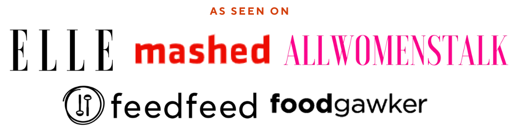 as seen on Elle magazine, Mashed, All Womens Talk, FeedFeed, FoodGawker
